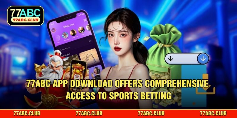 77ABC App download offers comprehensive access to sports betting