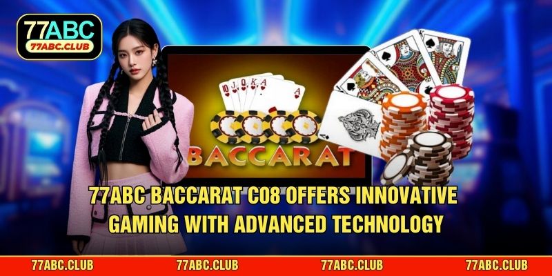 77ABC BACCARAT C08 offers innovative gaming with advanced technology