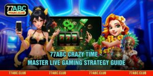 77ABC Crazy Time - Master Live Gaming Strategy Guide