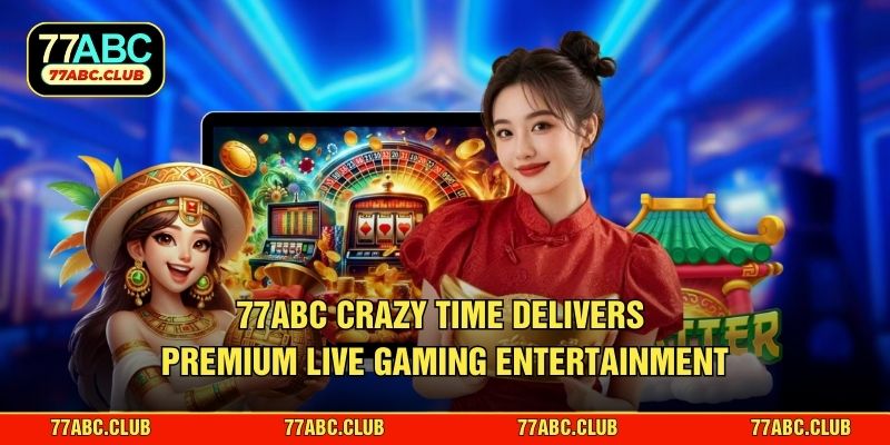 77ABC Crazy Time delivers premium live gaming entertainment