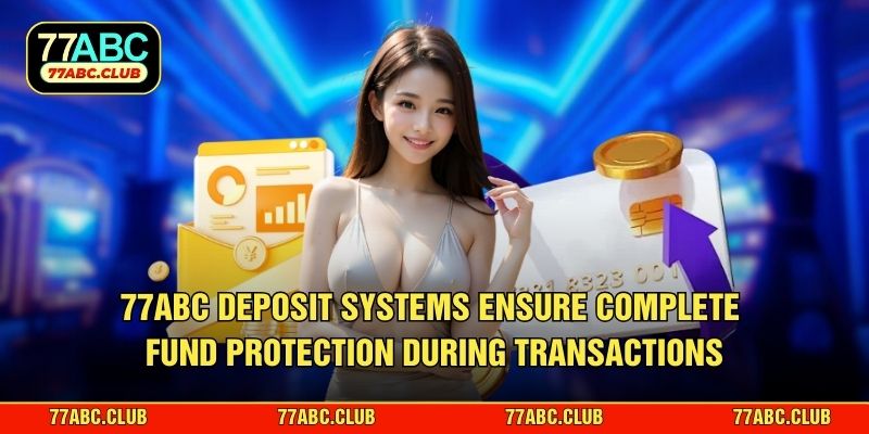 77ABC deposit systems ensure complete fund protection during transactions