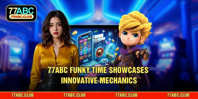 77ABC Funky Time showcases innovative mechanics