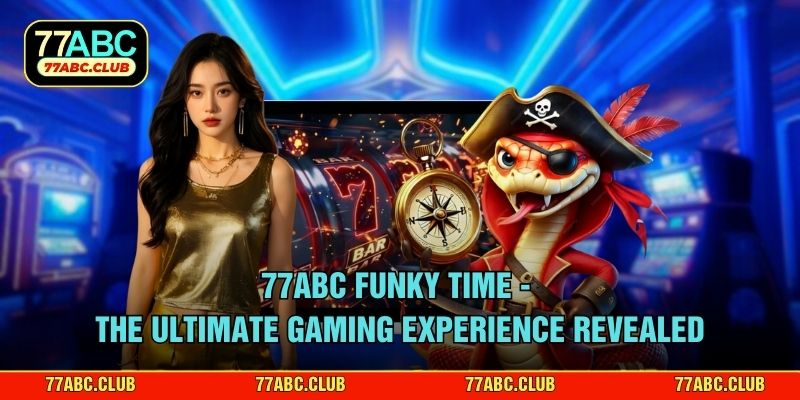 77ABC Funky Time - The Ultimate Gaming Experience Revealed