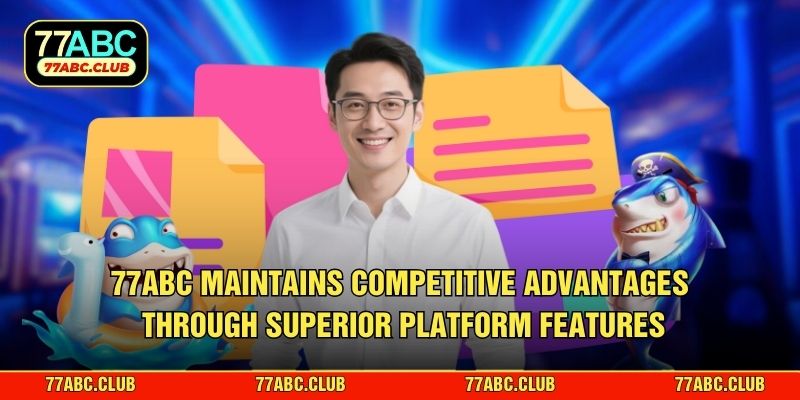 77ABC maintains competitive advantages through superior platform features
