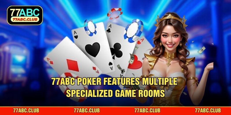 77ABC Poker features multiple specialized game rooms
