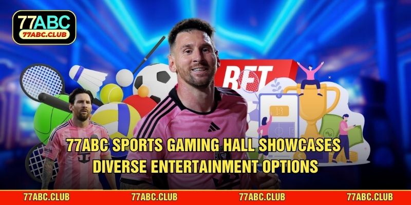 77ABC Sports gaming hall showcases diverse entertainment options