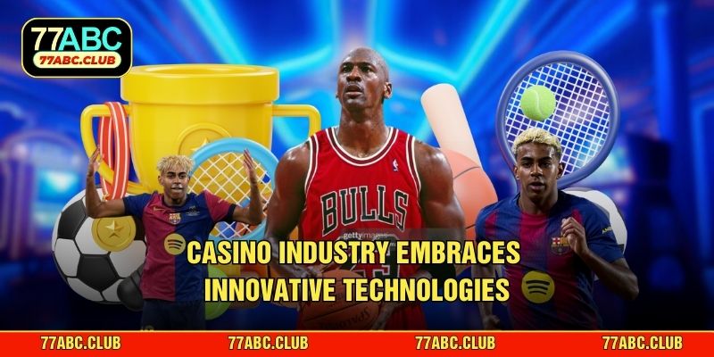 Casino industry embraces innovative technologies