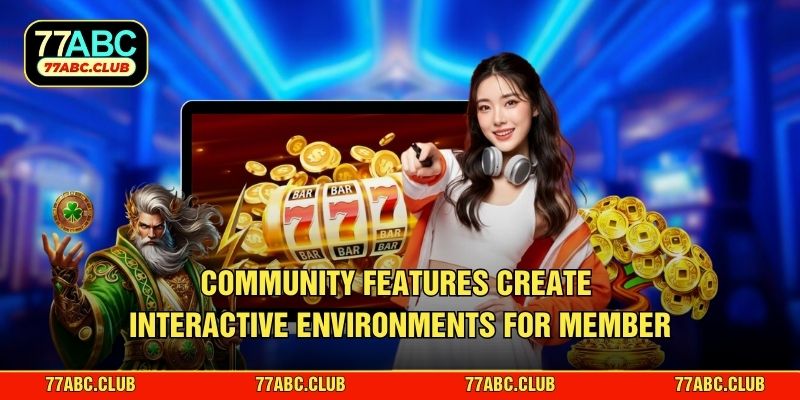Community features create interactive environments for member