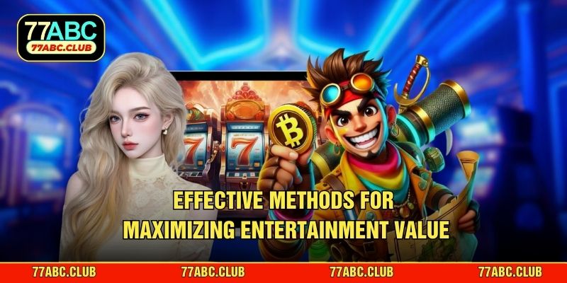 Effective methods for maximizing entertainment value