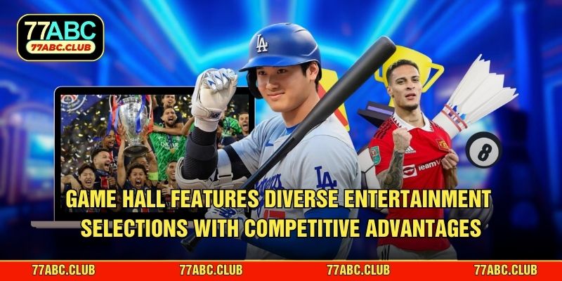 Game hall features diverse entertainment selections with competitive advantages