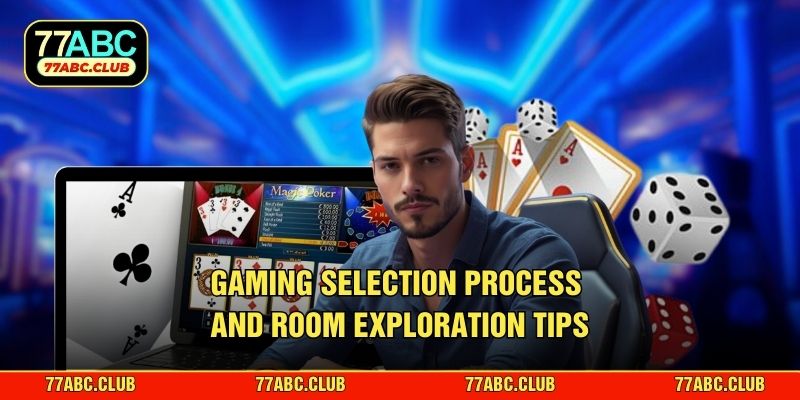 Gaming selection process and room exploration tips