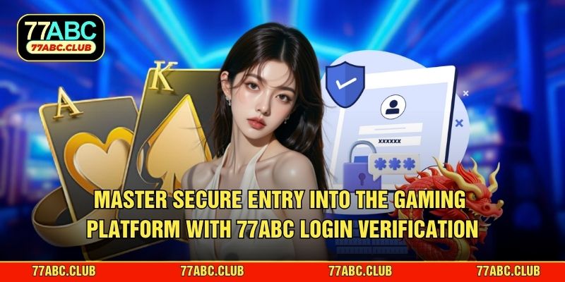 Master secure entry into the gaming platform with 77ABC login verification