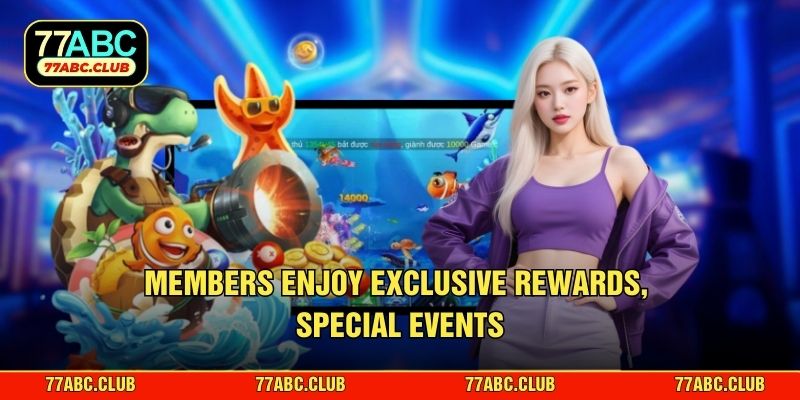 Members enjoy exclusive rewards, special events