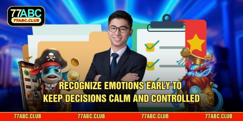Recognize emotions early to keep decisions calm and controlled