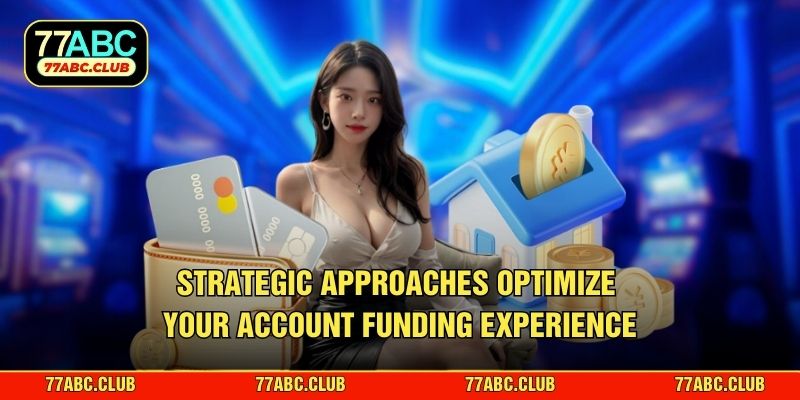 Strategic approaches optimize your account funding experience