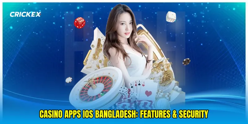 Casino apps iOS Bangladesh: Features & security