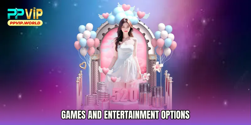 Games and Entertainment Options