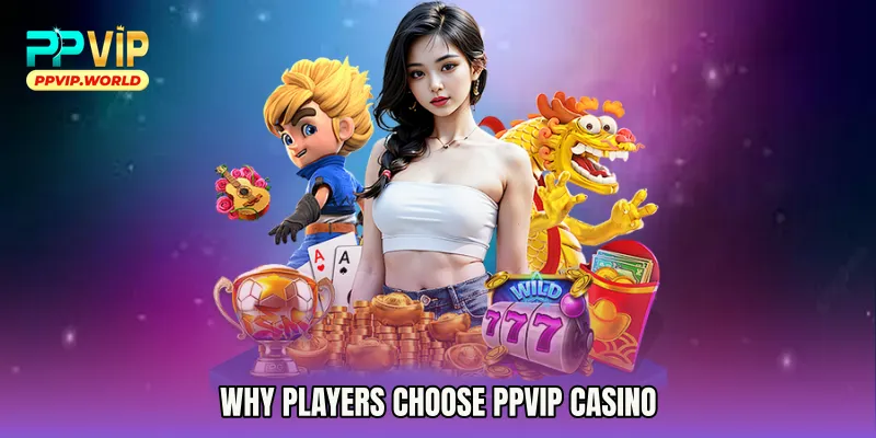 Why Players Choose PPVIP Casino