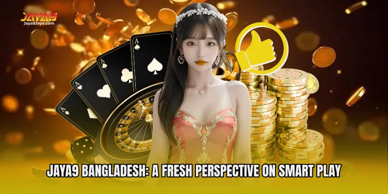 Jaya9 Bangladesh: A Fresh Perspective on Smart Play