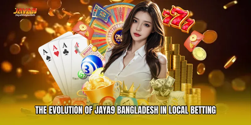 The Evolution of Jaya9 Bangladesh in Local Betting